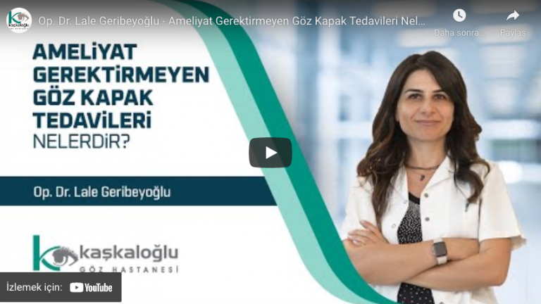 Ameliyatsız Göz Kapakları – Op. Dr. Lale Geribeyoğlu